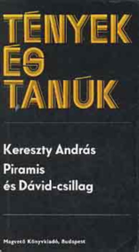 Kereszty Andr�s - T�nyek �s tan�k - Piramis �s D�vid-csillag
