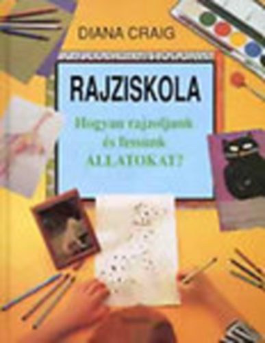 Diana Craig - Rajziskola - Hogyan rajzoljunk s fessnk llatokat?