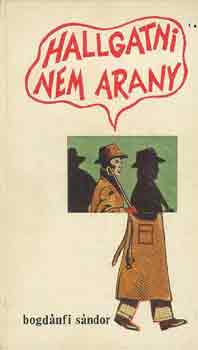 Bogd�nfi S�ndor - Hallgatni nem arany