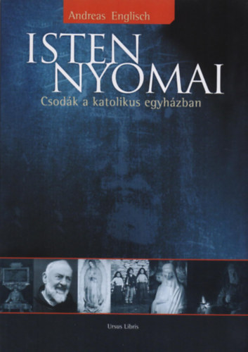 Andreas Englisch - Isten nyomai - Csodák a katolikus egyházban