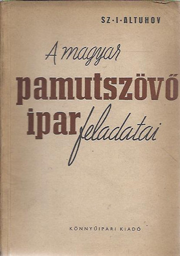Sz. I. Altuhov - A magyar pamutszövőipar feladatai