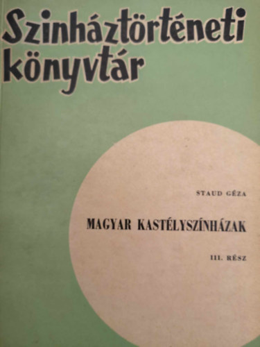 Staud Gza - Magyar kastlysznhzak III. (sznhztrtneti knyvtr)