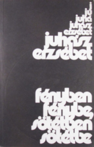 Juhsz Erzsbet - Fnyben fnybe, sttben sttbe