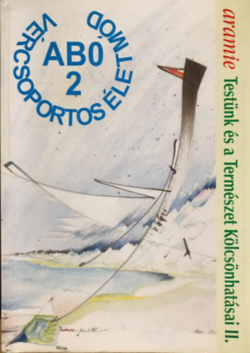 Aramie - Testünk és a Természet Kölcsönhatásai II. - AB0 vércsoportos életmód (A vércsoportos táplálkozásról és életmódról, a szekrétor és non-szekrétor státuszról. Lelkem a buddhizmus arany ösvényén.)