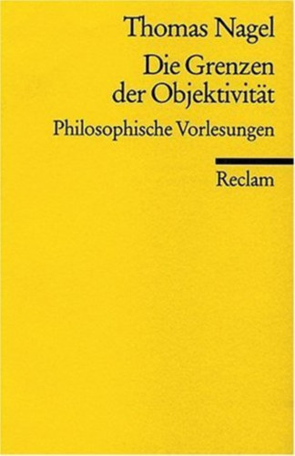 Thomas Nagel - Die Grenzen der Objektivität - Philosophische Vorlesungen