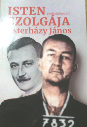 Molnár Imre - Isten szolgája: Esterházy János - emlékkönyv III.