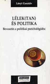 Lnyi Gusztv - Llek(tan) s politika (bevezets a politikai pszicholgiba)