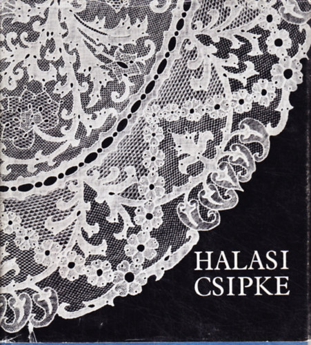 Szerz Jan kos Vork Jzsef - Halasi csipke (Jan-Vork)   - https://www.antikvarium.hu/konyv/halasi-csipke-321968-0#:~:text=64%20fot%C3%B3val%20illusztr%C3%A1lva.