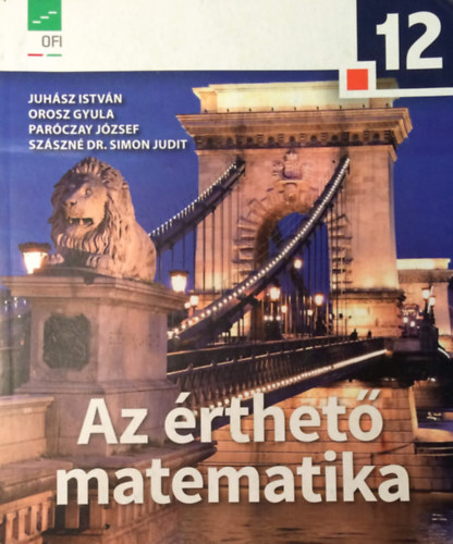 Juh�sz Istv�n . Orosz Gyula . Par�czay J�zsef . Sz�szn� Simon Judit - Matematika 12. - Az �rthet� matematika