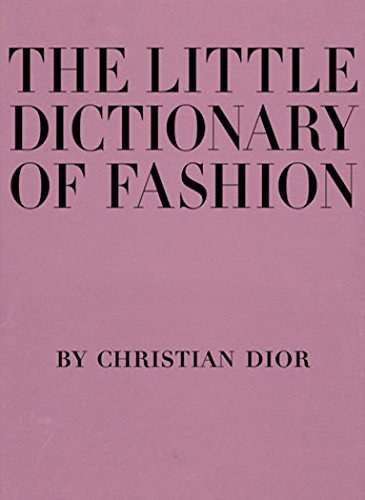 Christian Dior - The Little Dictionary of Fashion: A Guide to Dress Sense for Every Woman ("A kis divatsztr: tmutat az ltzkdshez minden n szmra" angol nyelven)