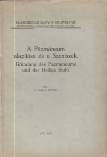 Dr. Galla Ferenc - A Pzmneum alaptsa s a Szentszk (Olaszorszgi Magyar Oklevltr)