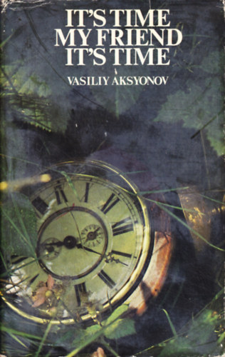 Vasiliy Aksyonov - It's Time, My Friend, It's Time