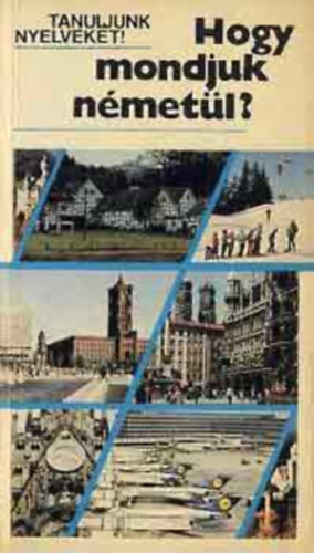 Antal M�ria-Heller Anna - Hogy mondjuk n�met�l? (Tanuljunk nyelveket!)