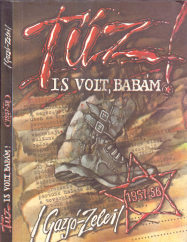 Gazs� Ferenc-Zelei Mikl�s - T�z is volt, bab�m! (Alapszerv K�rhelyen 1957-58)