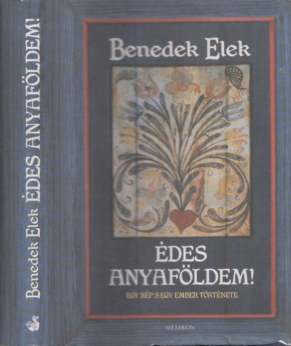 Benedek Elek - des Anyafldem! I.-II. egy ktetben. (Egy np s egy ember trtnete)