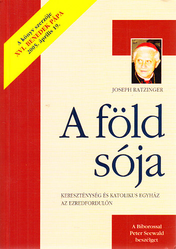 Joseph Ratzinger (XVI. Benedek) - A föld sója (Kereszténység és katolikus egyház az ezredfordulón)