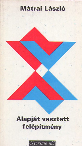 M�trai L�szl� - Alapj�t vesztett fel�p�tm�ny (Gyorsul� id�)