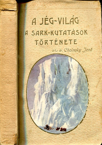 Cholnoky Jen - A jg-vilg A sark-kutatsok trtnete
