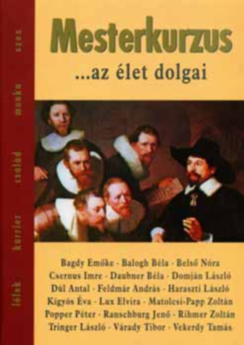 Vekerdy Tams Popper Pter Ranschburg Jen Bagdy Emke Rihmer Zoltn Vradi Tibor Csernus Imre Dl Antal Balogh Bla Domjn Lszl Tringer Lszl Feldmr Andrs Kgys va Haraszti L - Mesterkurzus     - nismeret, emberismeret, vilgismeret - Rosszkedv, flelem, depresszi - Szerelem, szexualits - boldogsg, fltkenysg - Sorsdnt tallkozsok: szlk s gyermekek