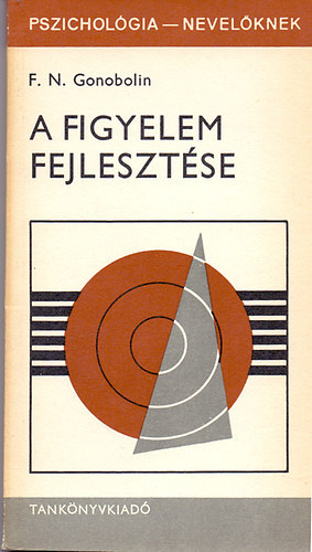 SZERZ F. N. Gonobolin FORDT Szepesin Dr. Benda Mria LEKTOR Molnr Magda - A figyelem fejlesztse A figyelem fiziolgiai alapjai	, A figyelem fajti, A figyelem legfbb tulajdonsgai, A figyelem megjelensnek s megmaradsnak ltalnos krlmnyei, A gyermekek figyelmnek fejldse az iskolskor eltt
