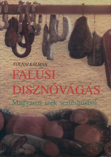 Tolnai Klmn - Falusi disznvgs - Magyaros zek sertshsbl