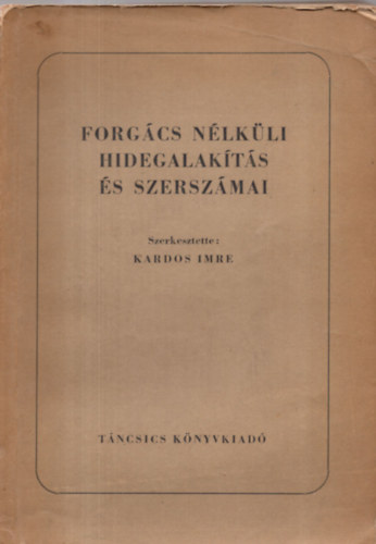 Kardos Imre  (szerk.) - Forgcs nlkli hidegalakts s szerszmai