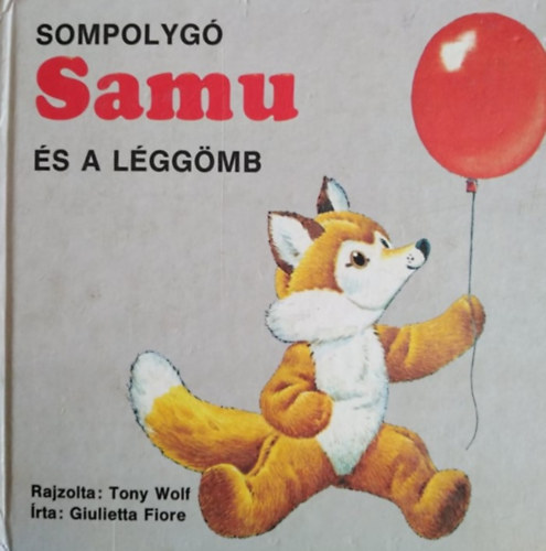 Huzsv�ry Erzs�bet  Giulietta Fiore (szerk.), G�bler J�zsef (szerk.), Ball�r Judit (ford.), Tony Wolf (ill.) - Sompolyg� Samu �s a l�gg�mb (Sompolyg� Samu 1.)