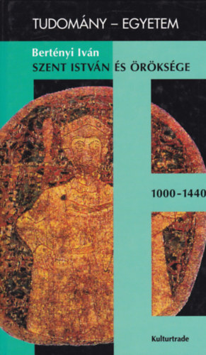 Bert�nyi Iv�n - Szent Istv�n �s �r�ks�ge 1000-1440