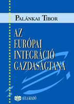 Palnkai Tibor - Az eurpai integrci gazdasgtana