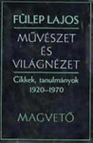 Fülep Lajos - Művészet és világnézet - Cikkek, tanulmányok - 1920-1970