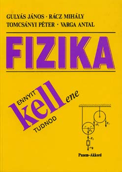 Gulyás; Rácz; Tomcsányi; Varga - Ennyit kellene tudnod - Fizika