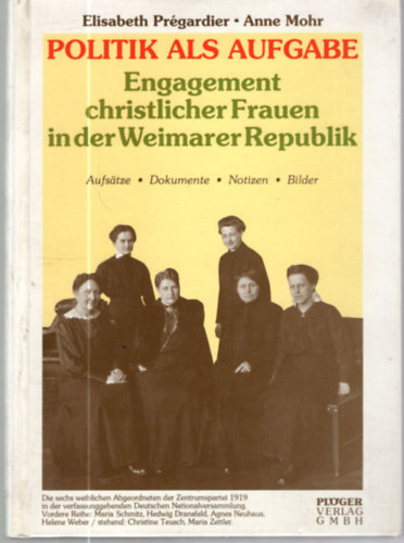 Anne Mohr Elisabeth Prégardier - Politik als Aufgabe: Engagement christlicher Frauen in der Weimarer Republik.
