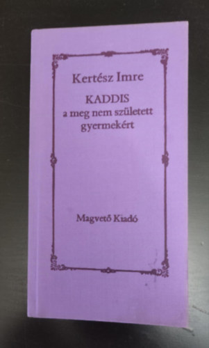 Dr Kertész Imre - Kaddis a meg nem született gyermekért - Első kiadás!