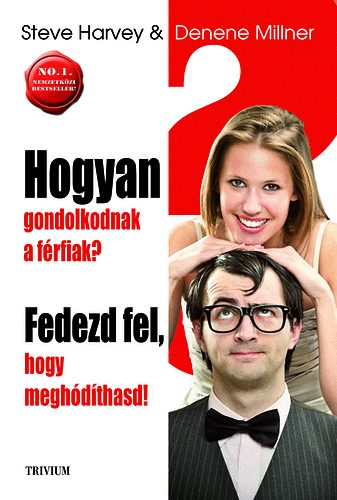 Steve, Millner, Denene Harvey - Hogyan gondolkodnak a frfiak?