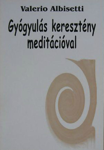 Valerio Albisetti - Gygyuls keresztny meditcival - Egy j imdkozsi mdszer