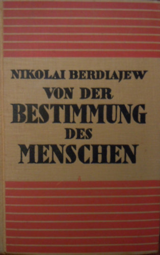 Nikolai Berdiajew - Von der Bestimmung des Menschen - Versuch einer paradoxalen Ethik