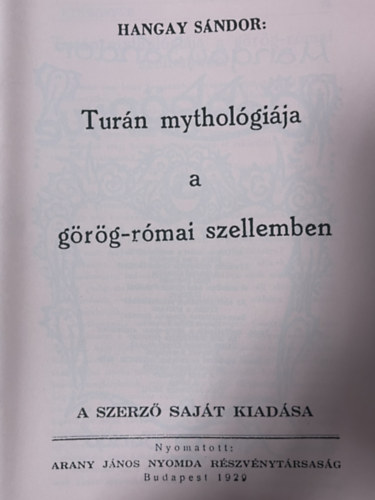 Hangay S�ndor - Tur�n mythol�gi�ja a g�r�g-r�mai szellemben (reprint)