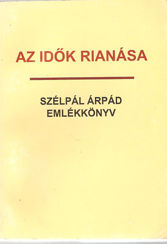 Fehér Imre (szerk.) - Az idők rianása (Szélpál Árpád emlékkönyv