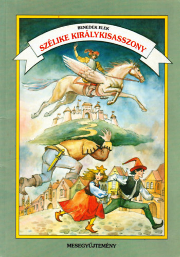 Benedek Elek - Szélike királykisasszony - Mesegyűjtemény