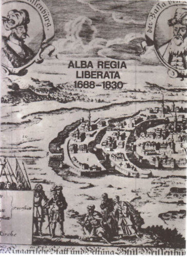 Alba Regia Liberata 1688-1830