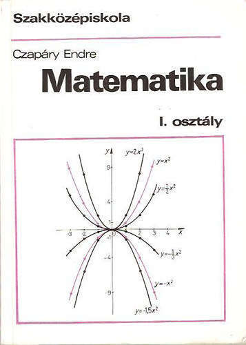 Czap�ry Endre - Matematika I. - a szakk�z�piskola I. oszt�lya sz�m�ra