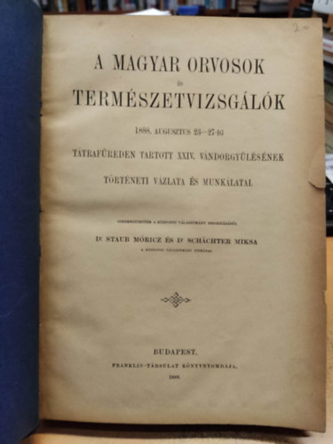 Dr. Staub Mricz, Dr. Schchter Miksa - A Magyar orvosok s termszetvizsglk: 1888. augusztus 23-27-ig Ttrafreden tartott XXIV. vndorgylsnek trtneti vzlata s munklatai