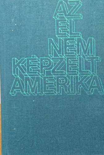 Európa Könyvkiadó - Az el nem képzelt Amerika Az amerikai esszé mesterei