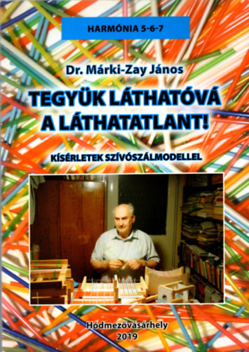 Dr. Mrki-Zay Jnos - Tegyk lthatv a lthatatlant!  Ksrletek szvszlmodellel