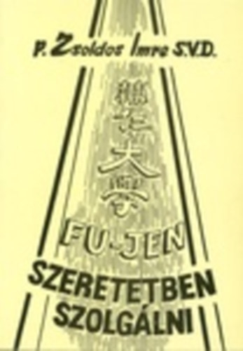P. Zsoldos Imre - Fu jen - Szeretetben szolgálni