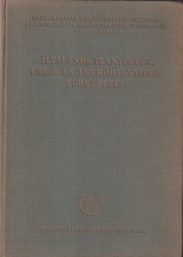 Rott Ferenc  (szerk.) Danszky Istv�n (szerk.) - Magyarorsz�g erd�gazdas�gi t�jainak erd�fel�j�t�si, erd�telep�t�si ir�nyelvei �s elj�r�sai - �ltal�nos ir�nyelvek. Erd�- �s term�helyt�pus t�rk�pez�s