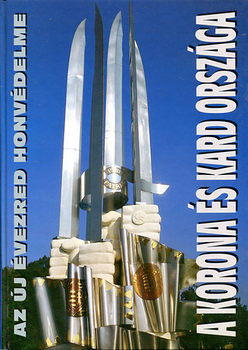 A korona �s kard orsz�ga (az �j �vezred honv�delme)