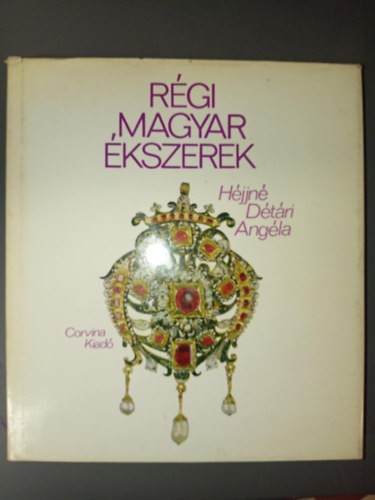 Héjjné Détári Angéla - Régi magyar ékszerek