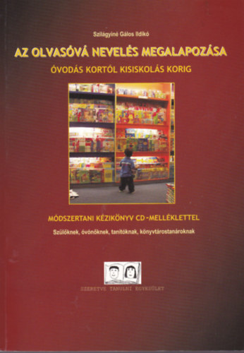 Szilágyiné Gálos Ildikó - Az olvasóvá nevelés megalapozása Óvodás kortól kisiskolás korig