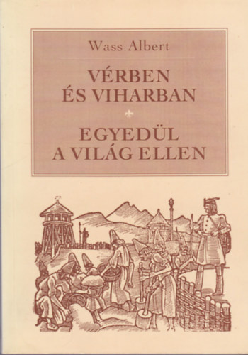 Wass Albert - V�rben �s viharban - Egyed�l a vil�g ellen